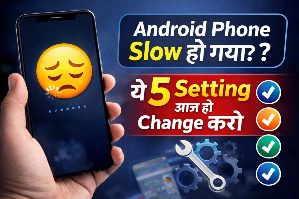 Android Phone Slow Ho Gaya? Ye 5 Setting Aaj Hi Change Karo