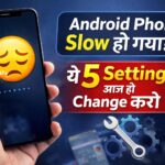 Android Phone Slow Ho Gaya? Ye 5 Setting Aaj Hi Change Karo
